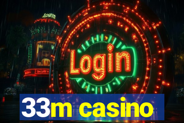 33m casino